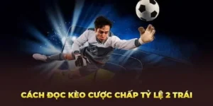 Cách Chơi Kèo Chấp 2 Trái Hiệu Quả Qua Ví Dụ Thực Tế