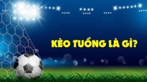 Phương Pháp Nhận Biết Cách Chơi Kèo Tuồng Chính Xác Nhất