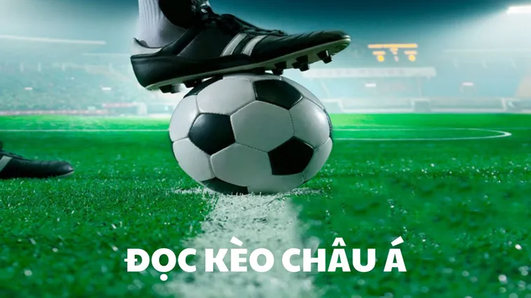 Hướng Dẫn Cách Chơi Kèo Châu Á Đúng Chuẩn Chuyên Gia