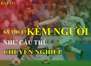 Bí Quyết Vận Dụng Kỹ Thuật Kèm Người Chặt Chẽ Trong Phòng Ngự