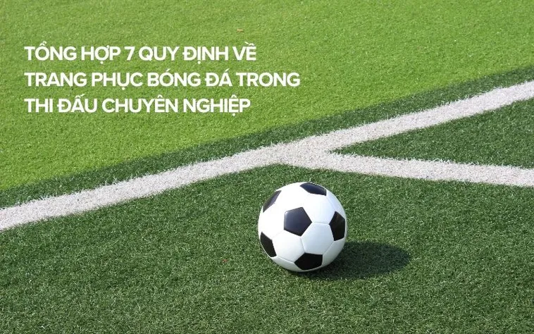 Hướng Dẫn Tìm Hiểu Quy Định Về Trang Phục Bóng Đá Tiêu Chuẩn FIFA